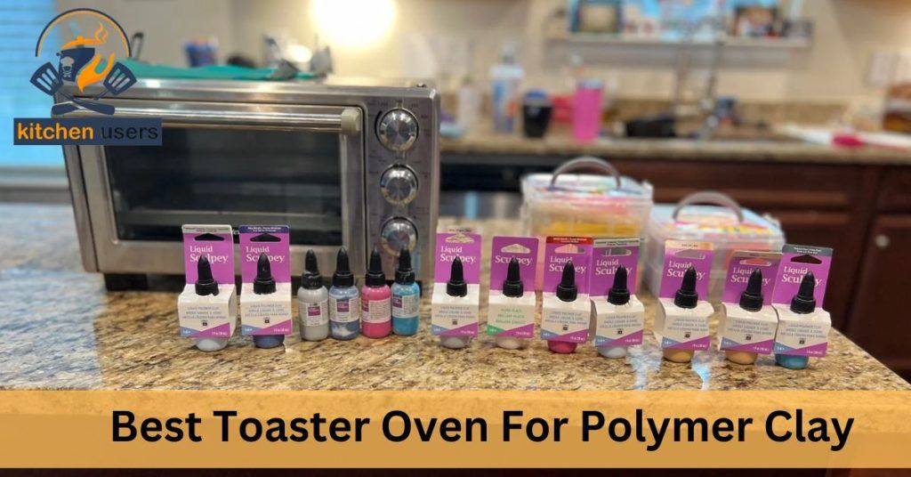 7 Best Toaster Oven For Polymer Clay [Top Review 2023]